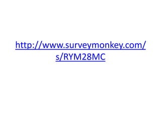 http://www.surveymonkey.com/s/RYM28MC 