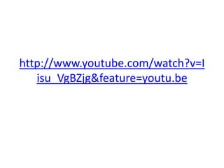 http://www.youtube.com/watch?v=I
   isu_VgBZjg&feature=youtu.be
 