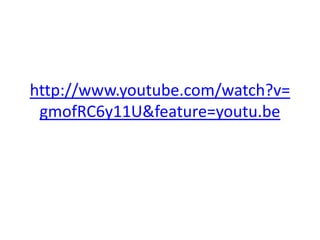 http://www.youtube.com/watch?v=
 gmofRC6y11U&feature=youtu.be
 