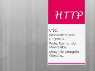 UTEC.
Informática para
Negocios.
Profe. Raymundo
Muñoz Islas.
Margarita Munguía
González.

 