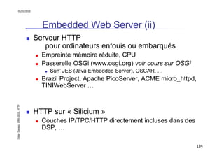 01/01/2010

Embedded Web Server (ii)
Serveur HTTP
pour ordinateurs enfouis ou embarqués
Empreinte mémoire réduite, CPU
Pas...