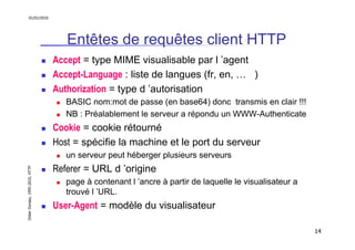 01/01/2010

Entêtes de requêtes client HTTP
Accept = type MIME visualisable par l ’agent
Accept-Language : liste de langue...