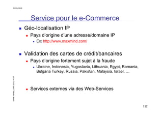 01/01/2010

Service pour le e-Commerce
Géo-localisation IP
Pays d’origine d’une adresse/domaine IP
Ex: http://www.maxmind....