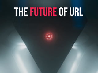 The Future of URL 
 