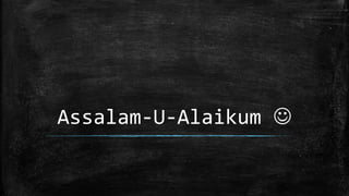 Assalam-U-Alaikum 
 