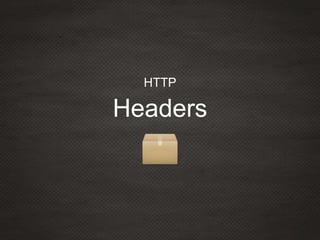 Headers
HTTP
 