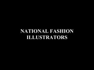 NATIONAL FASHION
ILLUSTRATORS
 