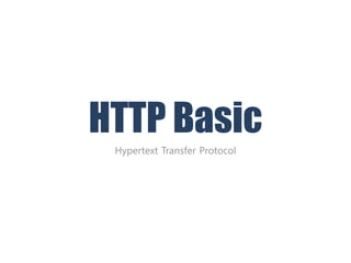 HTTP Basic
Hypertext Transfer Protocol
 