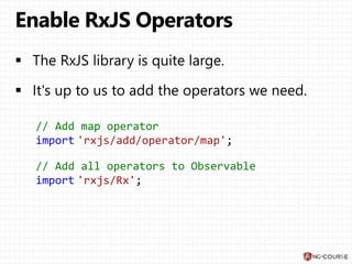 // Add map operator
import 'rxjs/add/operator/map';
// Add all operators to Observable
import 'rxjs/Rx';
 