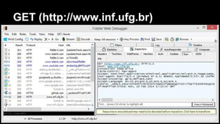GET (http://www.inf.ufg.br)
Fiddler
 