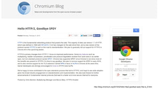 http://blog.chromium.org/2015/02/hello-http2-goodbye-spdy-http-is_9.html
 