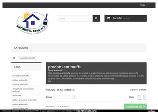 TAGS 
prodotti antimuffa 
pitture antimuffa 
vernice antimuffa 
idropittura semilavabile 
antimuf 
antimuffa 
pittura al quarzo antimuffa 
pittura antimuffa 
vernici antimuffa 
prodotti antimuffa 
Spray antimuffa 
Oltre alle pitture antimuffa, esistono altri prodotti in grado di risolvere definitivamente il problema della muffa 
rimuovendola da tutti gli ambienti. Ad esempio, lo spray antimuffa è particolarmente indicato per eliminare la muffa 
nei punti critici. Ad esempio, è consigliabile utilizzare uno spray antimuffa negli ... 
Più 
Ci sono 4 prodotti. 
Vista:  
Griglia 
 Lista 
PRODOTTI ANTIMUFFA 
Ordina 
---- 
Mostrando 1 - 4 di 4 articoli 
 prodotti antimuffa 
Entra 
Cerca   CCaarrrreelllloo ((vvuuoottoo))  
CATEGORIE 
Does your business need professional PDFs in your application or on your website? Try the PDFmyURL API! 
 