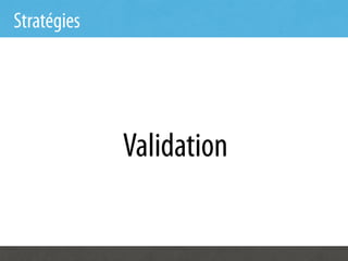 Stratégies




             Validation
 