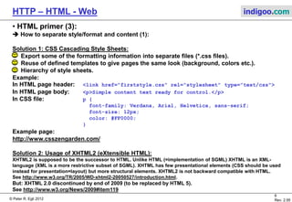 © Peter R. Egli 2015
6/53
Rev. 4.10
HTTP – HTML - Web indigoo.com
3. HTML primer (2/4)
 HTML is a tree of nested tags that describe how the page should be displayed (more or less).
 Due to some freedom in displaying the pages will look differently on different browsers.
 Example HTML code and according display:
 