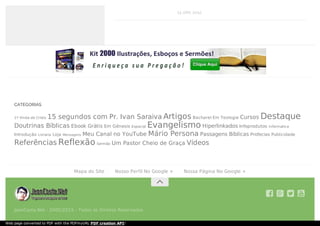 13 JAN, 2012
CATEGORIAS
1ª Vinda de Cristo 15 segundos com Pr. Ivan Saraiva Artigos Bacharel Em Teologia Cursos Destaque
Doutrinas Bíblicas Ebook Grátis Em Gênesis Especial Evangelismo Hiperlinkados Infoprodutos Informatica
Introdução Livraria Loja Mensagens Meu Canal no YouTube Mário Persona Passagens Bíblicas Profecias Publicidade
Referências Reflexão Sermão Um Pastor Cheio de Graça Vídeos

JeanCosta.Net - 2005/2015 - Todos os Direitos Reservados
   
Mapa do Site Nosso Perfil No Google + Nossa Página No Google +
Web page converted to PDF with the PDFmyURL PDF creation API!
 