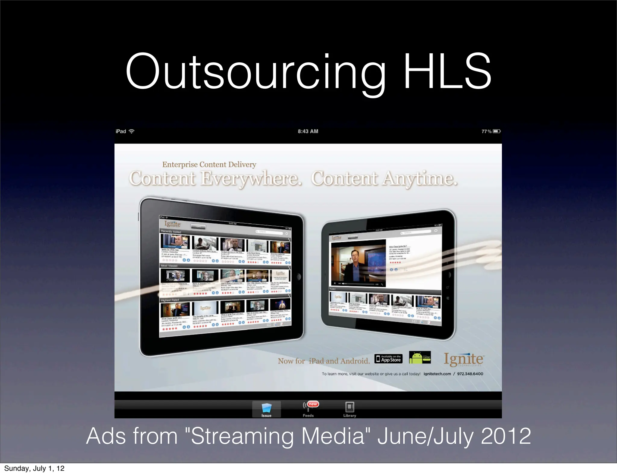 Outsourcing HLS




                     Ads from "Streaming Media" June/July 2012
Sunday, July 1, 12
 