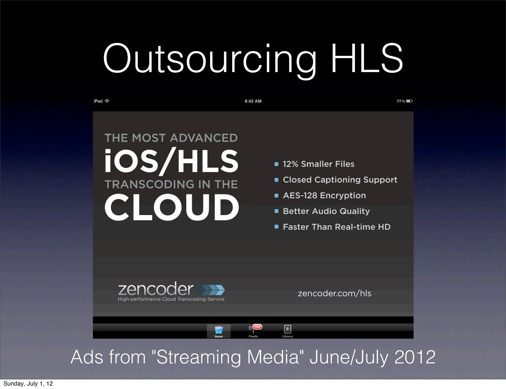 Outsourcing HLS




                     Ads from "Streaming Media" June/July 2012
Sunday, July 1, 12
 