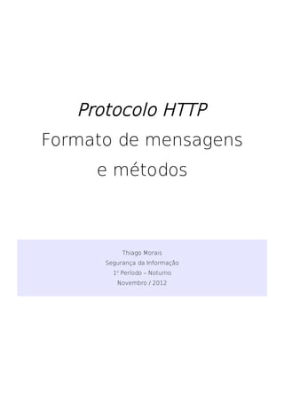 Protocolo HTTP
Formato de mensagens
     e métodos



           Thiago Morais
      Segurança da Informação
        1o Período – Noturno
         Novembro / 2012
 
