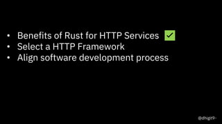 13
• Benefits of Rust for HTTP Services ✅
• Select a HTTP Framework
• Align software development process
@dhigit9
 