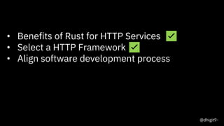 20
• Benefits of Rust for HTTP Services ✅
• Select a HTTP Framework ✅
• Align software development process
@dhigit9
 