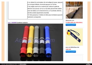 8. en utilisant le commutateur de verrouillage de queue, appuyez
sur la longue brillante, et ensuite appuyez sur Fermer.
9. les sièges avant ont un externe port, enlever la pellicule
blanche vous pouvez voir la vis, les dents peuvent être utilisés
avec les étoiles sur le marché écrit (il y a 4 symboles distincts,
doit être acheté séparément) ensemble.
10. forte puissance, 5 mètres et même plus de distance peuvent
facilement correspondre.
laser 10000MW lumières couleurs:
200mw laser vert
17.50 € (30% de réduction)
laser vert 2000mW pas cher
149.14 €
Do you need professional PDFs? Try PDFmyURL!
 