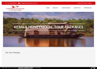 Our Tour Packages
HONEYMOON IN KERALA BACKWATERSPEND TIME WITH YOUR SOULMATESPEND TIME WITH YOUR PARTNERBEST HONEYMOON PLACE IN INDIAKERALA HONEYMOON , TOUR PACKAGES
 +91-9048400030  INFO@ROVERHOLIDAYS.COM QUICK CONTACT NOW
HOME ABOUT US TOUR PACKAGES CONTACT US TESTIMONIALS
PDFmyURL lets you convert a complete website to PDF automatically!
 