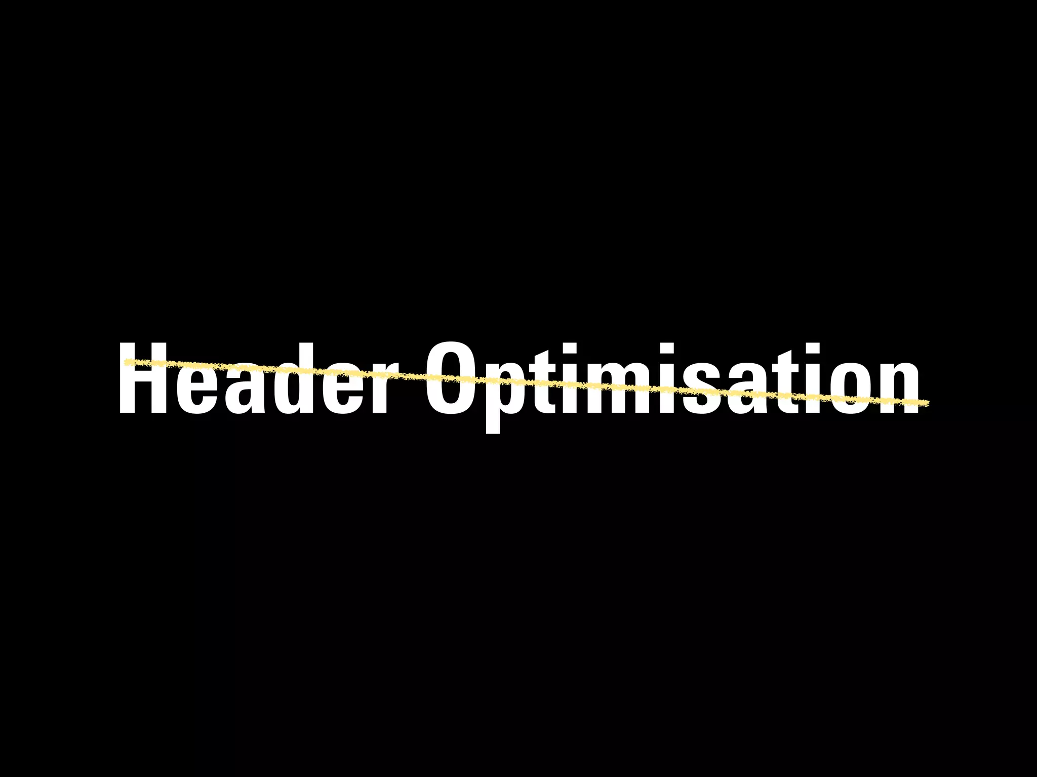 Header Optimisation
 
