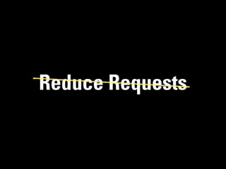 Reduce Requests
 