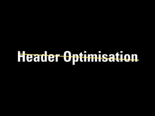 Header Optimisation
 