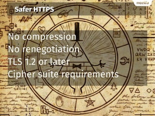 Safer HTTPSSafer HTTPS
No compression
No renegotiation
TLS 1.2 or later
Cipher suite requirements
 