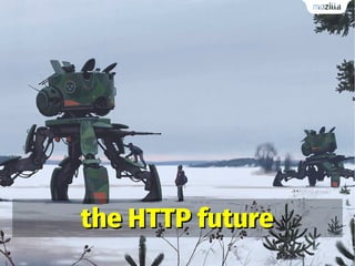 the HTTP futurethe HTTP future
 
