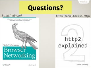 Questions?
http://daniel.haxx.se/http2http://hpbn.co/
 