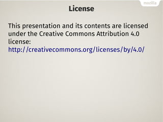 License
This presentation and its contents are licensed
under the Creative Commons Attribution 4.0
license:
http://creativecommons.org/licenses/by/4.0/
 