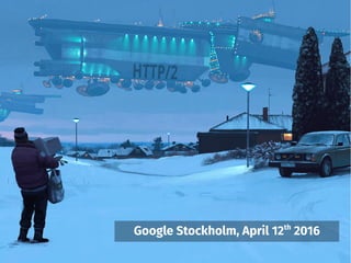 Google Stockholm, April 12th
2016
 