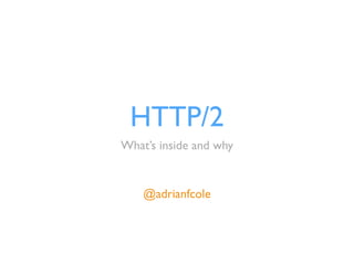 HTTP/2 
What’s inside and why 
@adrianfcole 
 