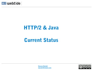 Simone Bordet
sbordet@webtide.com
HTTP/2 & Java
Current Status
 