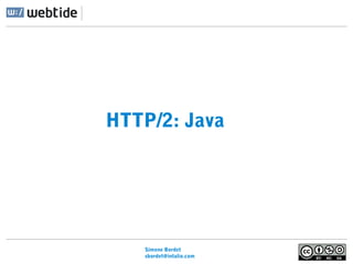 Simone Bordet
sbordet@webtide.com
HTTP/2: Java
 
