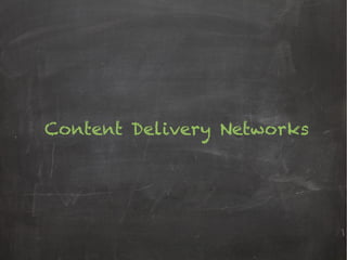 Content Delivery Networks
 