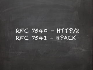 RFC 7540 – HTTP/2
RFC 7541 – HPACK
 