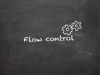 Flow control
 
