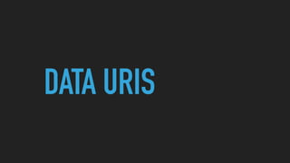 DATA URIS
 