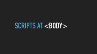 SCRIPTS AT <BODY>
 