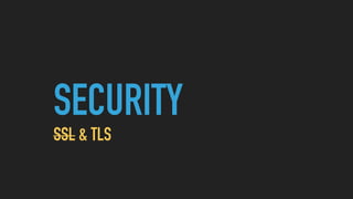 SECURITY
SSL & TLS
 