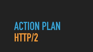 ACTION PLAN
HTTP/2
 