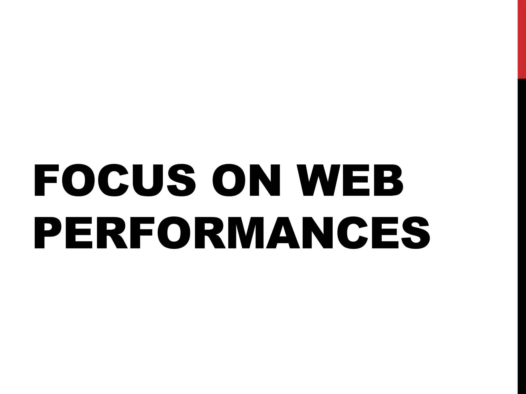 FOCUS ON WEB
PERFORMANCES
 