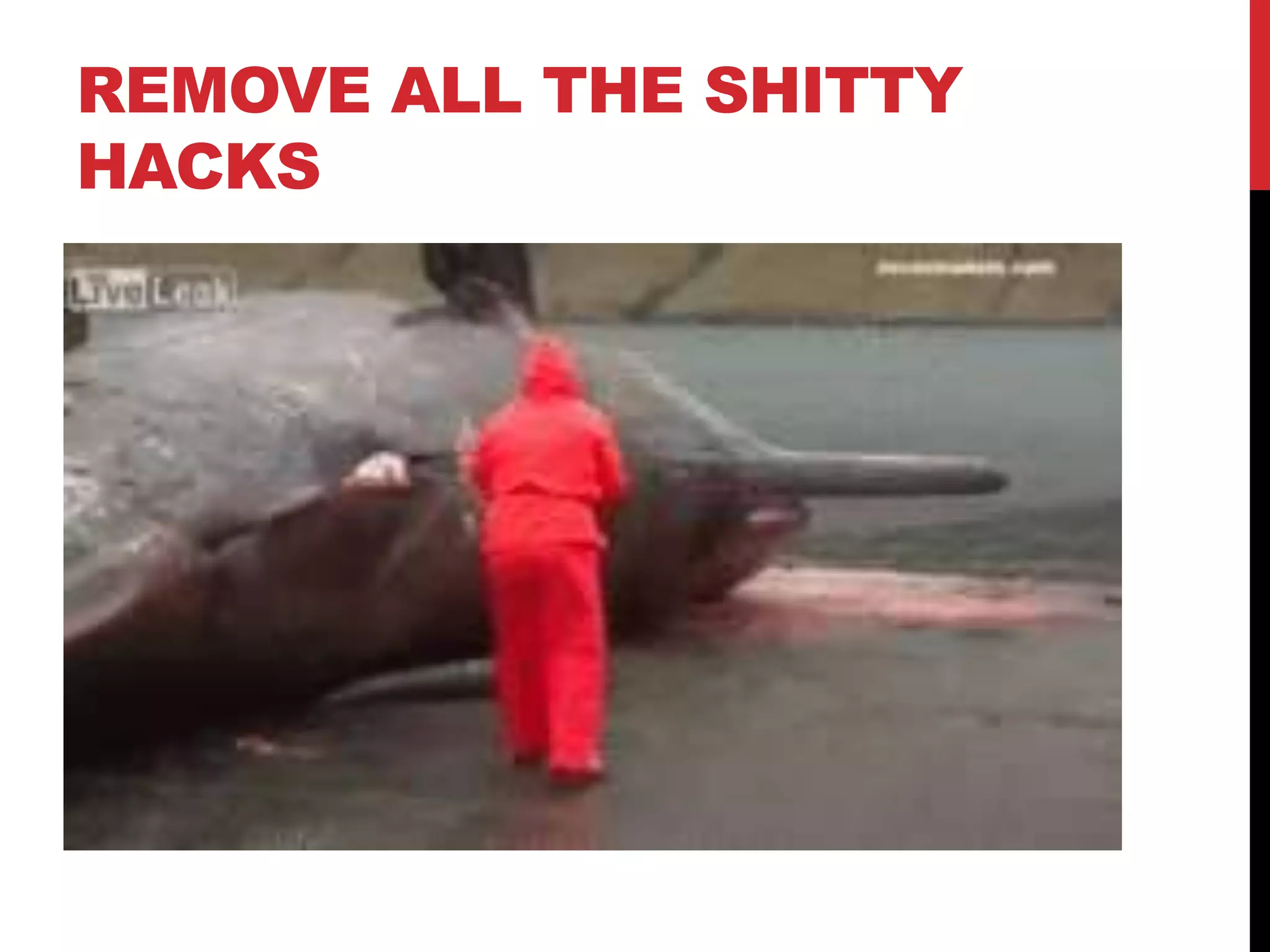 REMOVE ALL THE SHITTY
HACKS
 