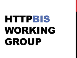 HTTPBIS
WORKING
GROUP
 