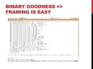 BINARY GOODNESS =>
FRAMING IS EASY
 
