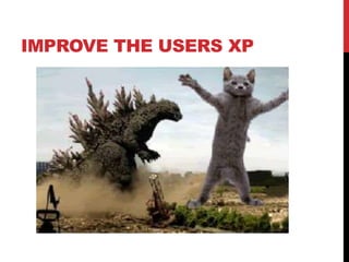 IMPROVE THE USERS XP
 