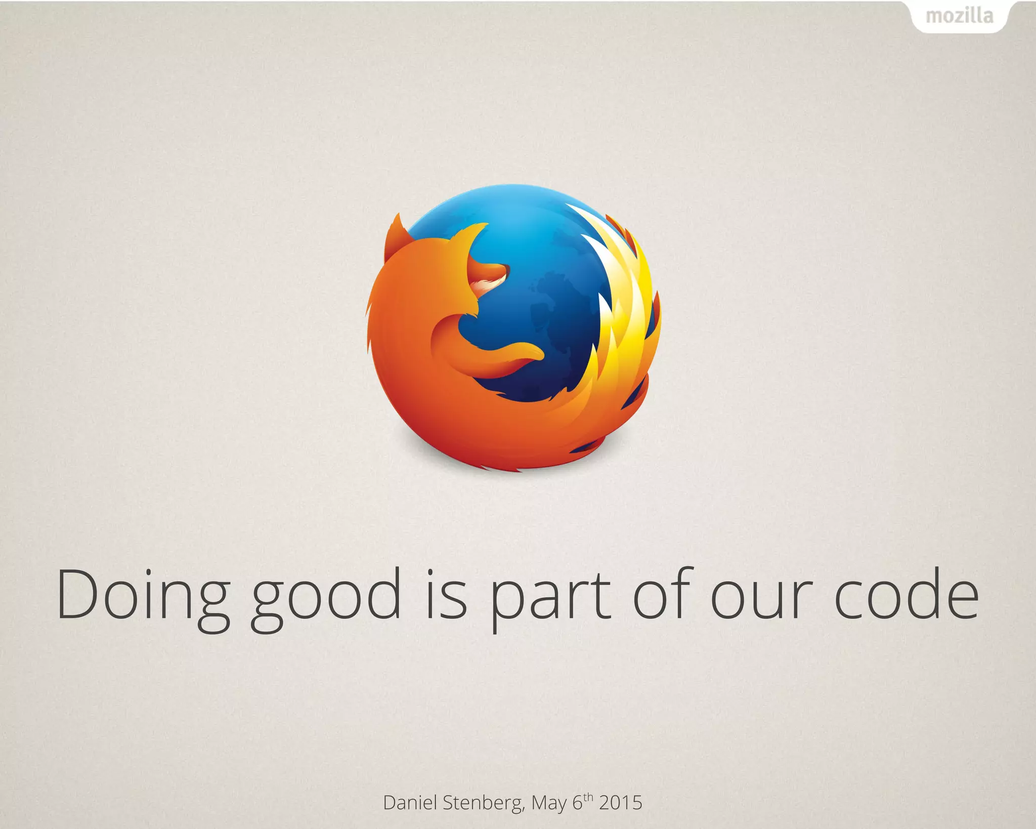 Daniel Stenberg, May 6th
2015
Doing good is part of our code
 